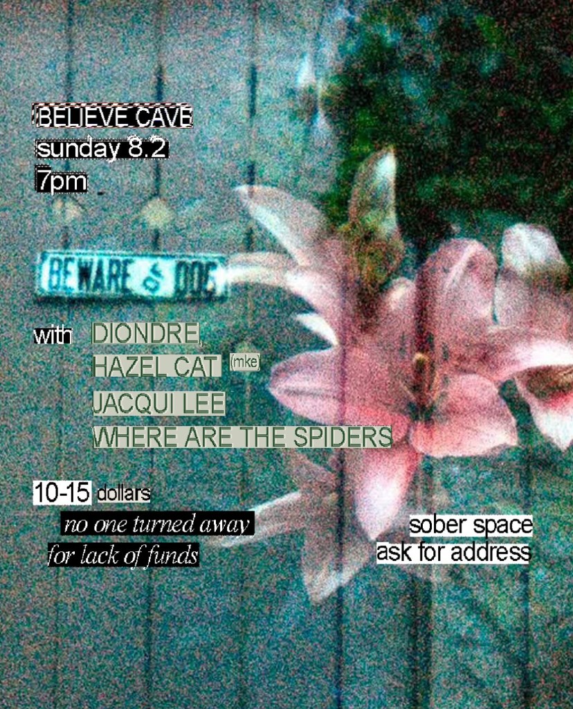Believe Cave flyer for Diondre, Hazel Cat, Jacqui Lee, and Where Are The Spiders on Sunday August 2